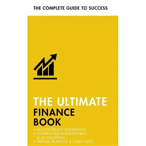The Ultimate Finance Book: Master Profit Statements, Understand Bookkeeping & Accounting, Prepare Budgets & Forecasts