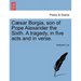 Caesar Borgia, Son of Pope Alexander the Sixth. a Tragedy, in Five Acts and in Verse.