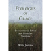 Ecologies of Grace: Environmental Ethics and Christian Theology