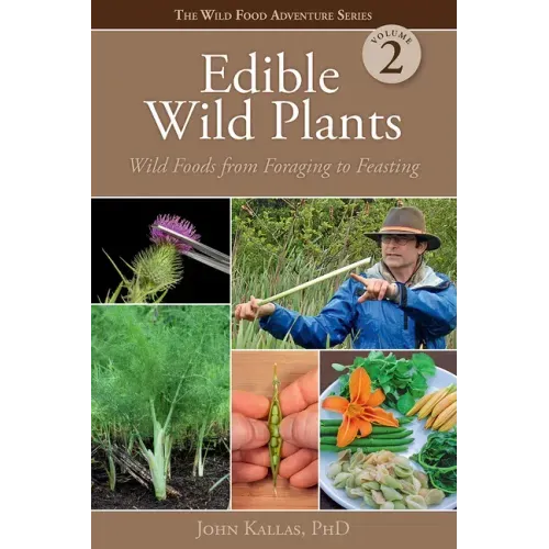 Edible Wild Plants, Volume 2: Wild Foods from Foraging to Feasting