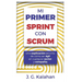Mi primer Sprint con Scrum: Una explicación sencilla de cómo ser ágil en cualquier sector y compañía
