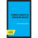 Pioneer Jesuits in Northern Mexico