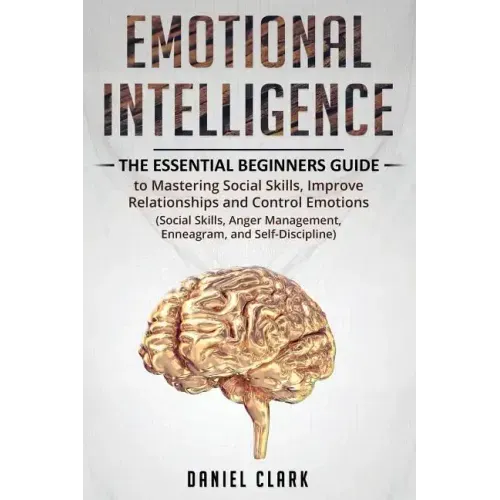 Emotional Intelligence: The Essential Beginners Guide to mastering social skills, improve relationship and control emotions (social skills, an