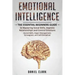 Emotional Intelligence: The Essential Beginners Guide to mastering social skills, improve relationship and control emotions (social skills, an