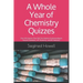 A Whole Year of Chemistry Quizzes: Over 130 Quizzes That Will Test Student Understanding In Honors Chemistry, AP Chemistry, and IB Chemistry