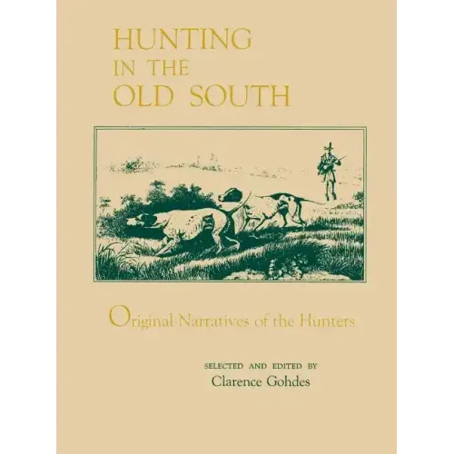Hunting in the Old South: Original Narratives of the Hunters