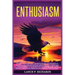 Enthusiasm: Unleash Your Inner Spark: Mastering the Art of Enthusiasm to Transform Your Life and Achieve Lasting Success in Every