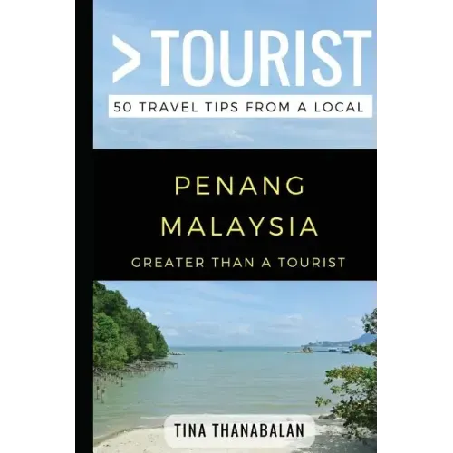 Greater Than a Tourist- Penang Malaysia: 50 Travel Tips from a Local