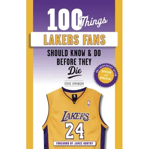 100 Things Lakers Fans Should Know & Do Before They Die