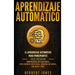 Aprendizaje Automático: El Aprendizaje Automático para principiantes que desean comprender aplicaciones, Inteligencia Artificial, Minería de D