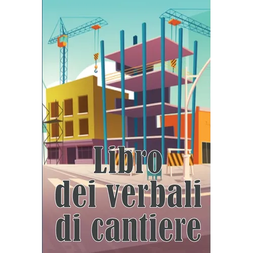 Libro dei verbali di cantiere: Libro giornaliero di cantiere per registrare la forza lavoro, i compiti, gli orari, il rapporto giornaliero di costruzi