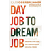 Day Job to Dream Job: The Proven Plan to Break Free, Start Living, and Turn Your Passion into a Full-Time Gig