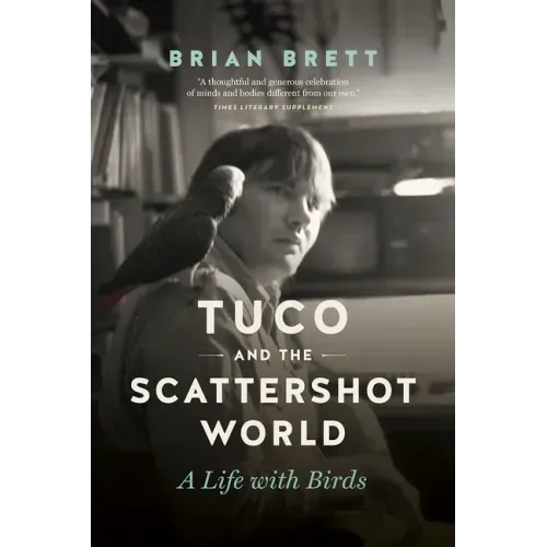Tuco and the Scattershot World: A Life with Birds