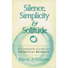 Silence, Simplicity & Solitude: A Complete Guide to Spiritual Retreat
