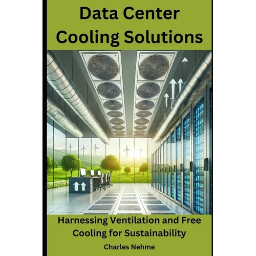 Data Center Cooling Solutions: Harnessing Ventilation and Free Cooling for Sustainability