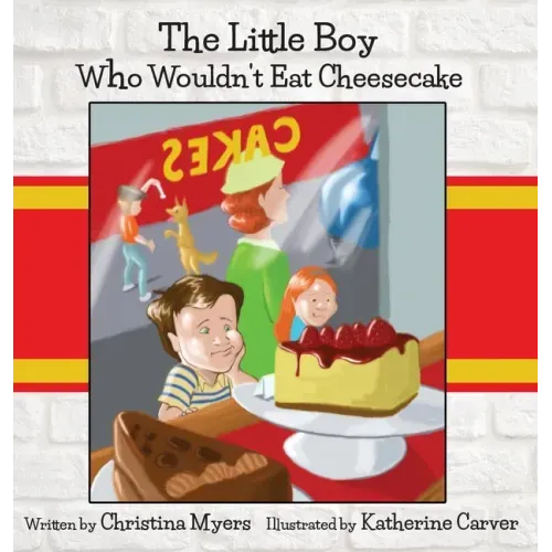 The Little Boy Who Wouldn't Eat Cheesecake: - Mom's Choice Award(R) Gold Medal Recipient