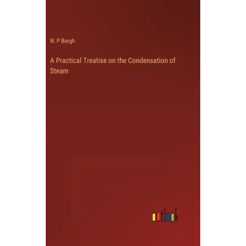 A Practical Treatise on the Condensation of Steam