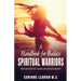 A Handbook for Badass Spiritual Warriors: Eleven Powerful Practices To Ignite your Spiritual Connection