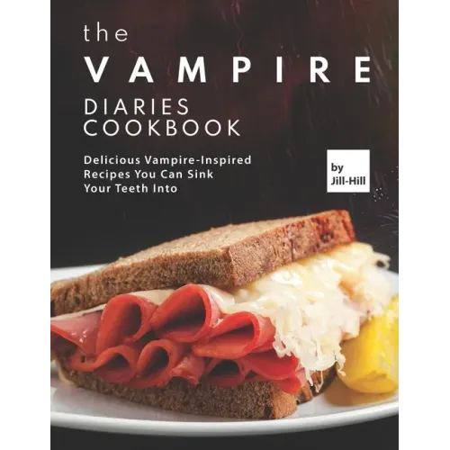The Vampire Diaries Cookbook: Delicious Vampire-Inspired Recipes You Can Sink Your Teeth Into
