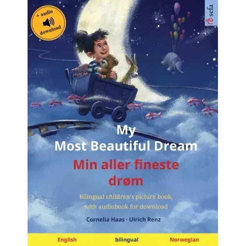 My Most Beautiful Dream - Min aller fineste drøm (English - Norwegian): Bilingual children's picture book with online audio and video