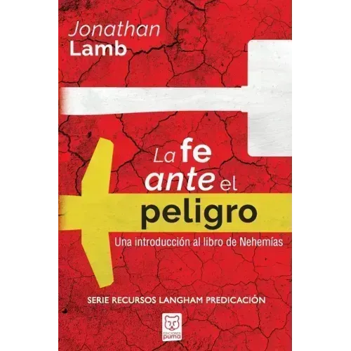 La Fe Ante El Peligro: Una introducción al libro de Nehemías