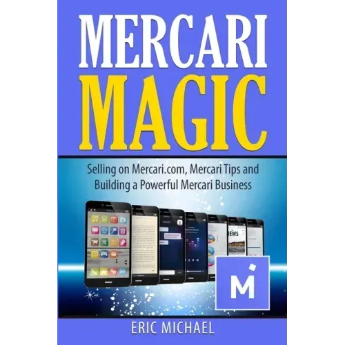 Mercari Magic: Selling on Mercari.com, Mercari Tips and Building a Powerful Mercari Business