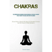 Chakras: The Comprehensive Handbook Offering Remarkable Strategies To Radiate Vitality, Amplify The Aura, And Attune The Chakras (Elevate Positive Vib
