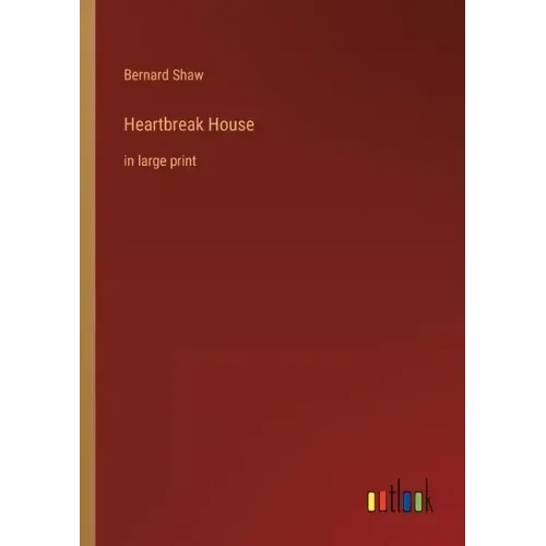 Heartbreak House: in large print