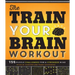 The Train Your Brain Workout: 156 Puzzle Challenges for a Stronger Mind
