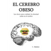 El cerebro obeso: Las claves para combatir la obesidad estan en el cerebro