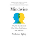Mindwise: Why We Misunderstand What Others Think, Believe, Feel, and Want