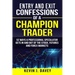 Entry and Exit Confessions of a Champion Trader: 52 Ways A Professional Speculator Gets In And Out Of The Stock, Futures And Forex Markets