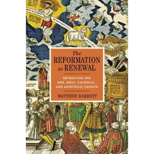 The Reformation as Renewal: Retrieving the One, Holy, Catholic, and Apostolic Church