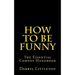 How To Be Funny: The Essential Comedy Handbook