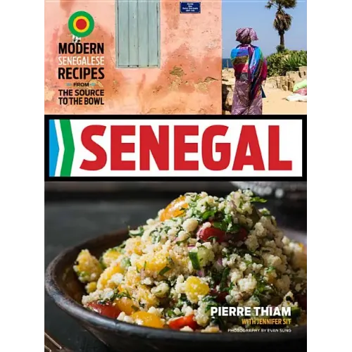 Senegal: Modern Senegalese Recipes from the Source to the Bowl