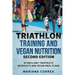 TRIATHLON TRAINING and VEGAN NUTRITION SECOND EDITION: 90 BRILLIANT TRIATHLETE WORKOUTS and VEGAN MEAL PLANS