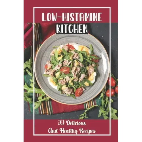 Low-Histamine Kitchen: 99 Delicious And Healthy Recipes: Food Recipes