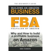 FBA - Building an Amazon Business - The Beginner's Guide: Why and How to build a profitable business on Amazon