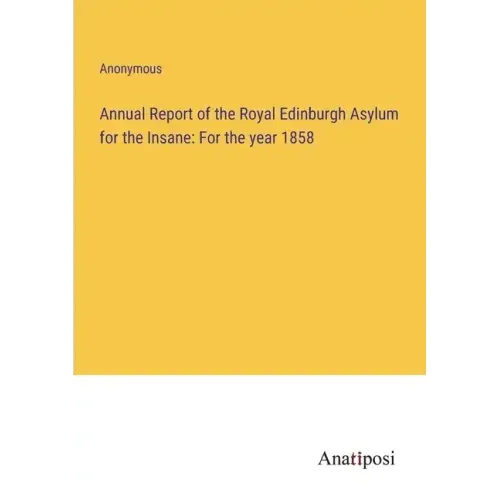 Annual Report of the Royal Edinburgh Asylum for the Insane: For the year 1858