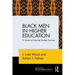 Black Men in Higher Education: A Guide to Ensuring Student Success