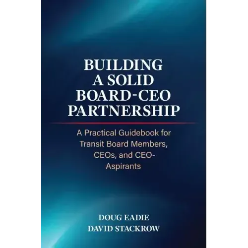 Building a Solid Board-CEO Partnership: A Practical Guidebook for Transit Board Members, CEOs, and CEO-Aspirants
