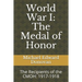 World War I: The Medal of Honor: The Recipients of the CMOH: 1917-1918