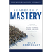 Leadership Mastery: Growing Your Capacity to Lead Yourself, Others, and Your Organization