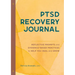 Ptsd Recovery Journal: Reflective Prompts and Evidence-Based Practices to Help You Heal and Grow