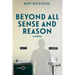 Beyond All Sense and Reason