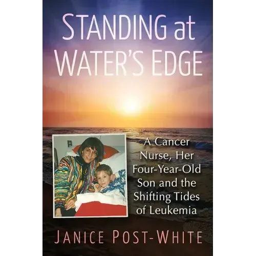 Standing at Water's Edge: A Cancer Nurse, Her Four-Year-Old Son and the Shifting Tides of Leukemia