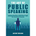 The Art of Public Speaking: A Step by Step Guide to Improving Effective Communication Skills, Social Skills, Small Talk, and Develop Charisma