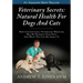 Veterinary Secrets: Natural Health for Dogs and Cats