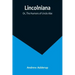 Lincolniana; Or, The Humors of Uncle Abe