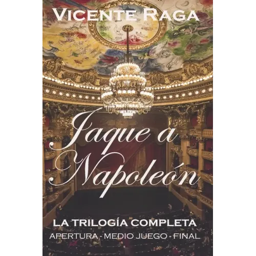 Jaque a Napoleón: La trilogía completa: apertura, medio juego y final